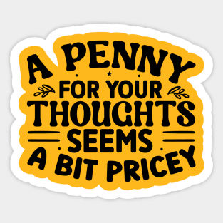 A Penny For Your Thoughts Seems A Little Pricey Sticker